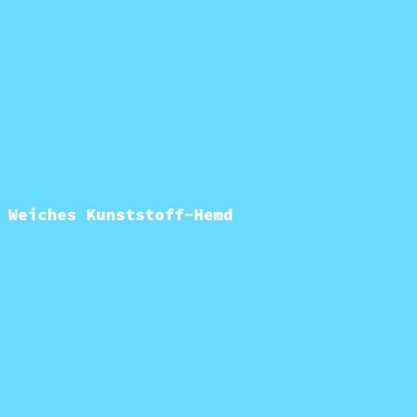 Weiches Kunststoff-Hemd