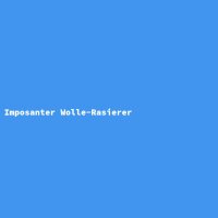 Imposanter Wolle-Rasierer