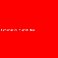 Fantastische Plastik-Bank
