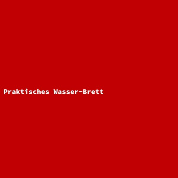 Praktisches Wasser-Brett